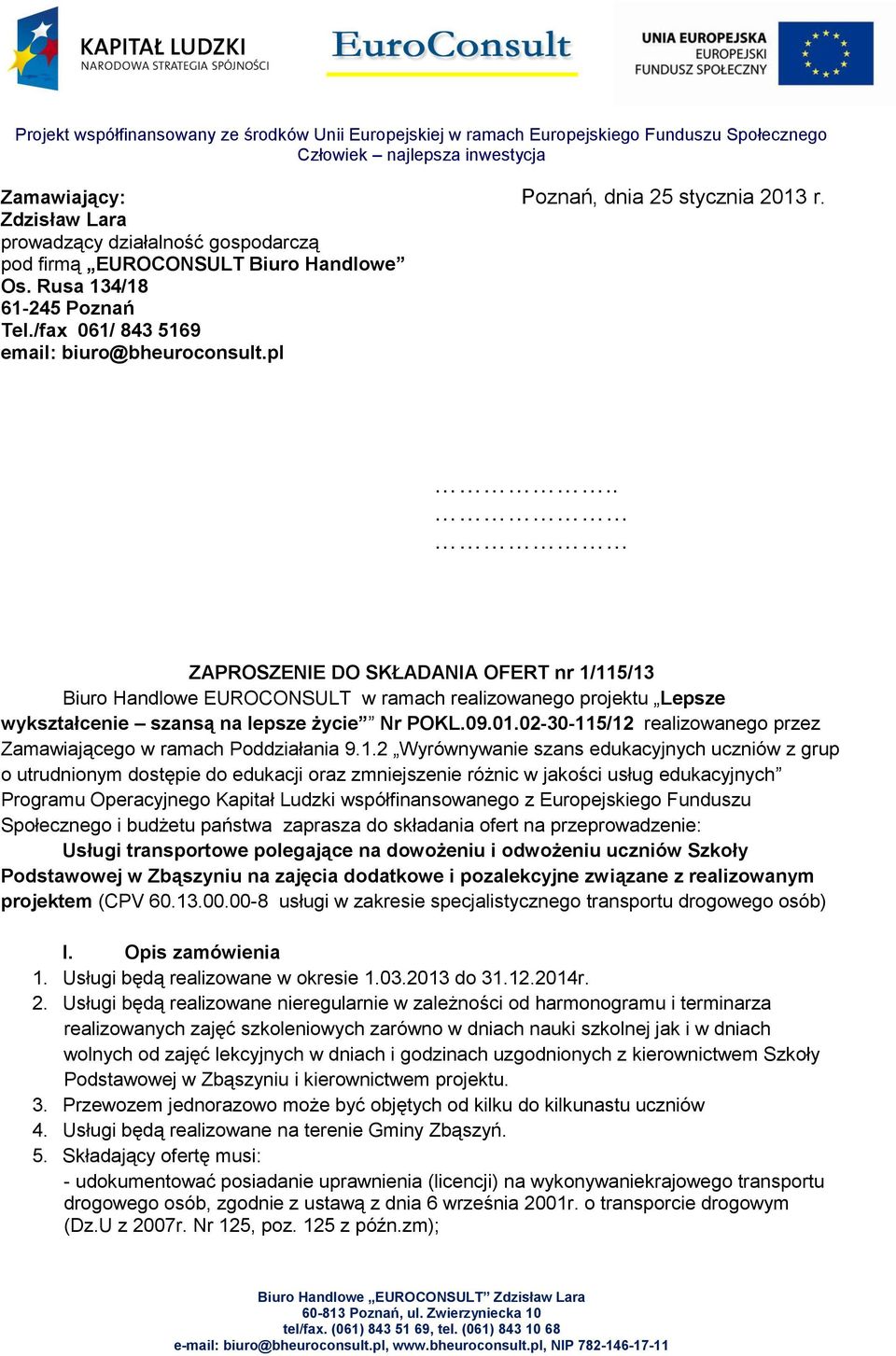 . ZAPROSZENIE DO SKŁADANIA OFERT nr 1/115/13 Biuro Handlowe EUROCONSULT w ramach realizowanego projektu Lepsze wykształcenie szansą na lepsze życie Nr POKL.09.01.