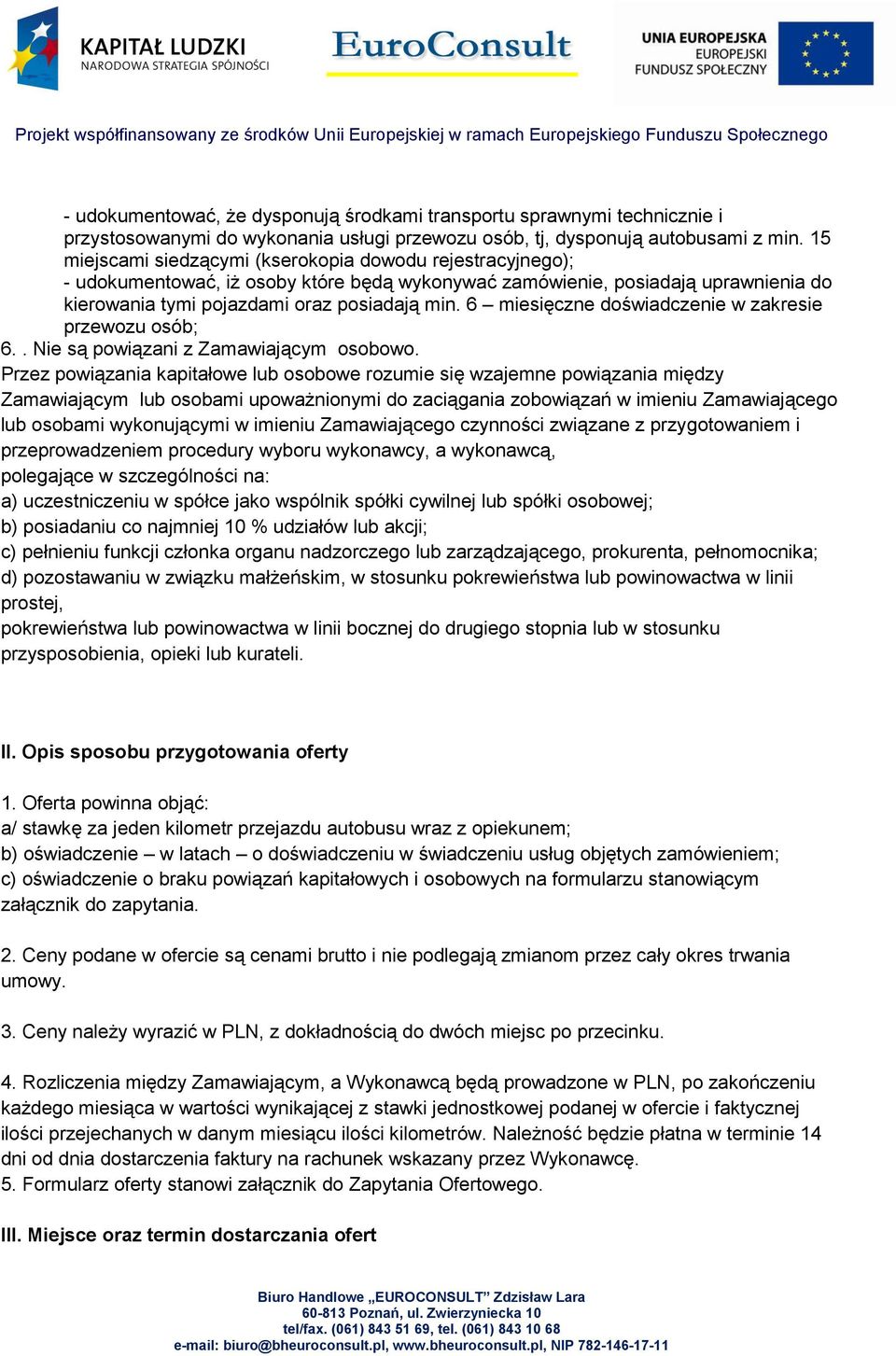 6 miesięczne doświadczenie w zakresie przewozu osób; 6.. Nie są powiązani z Zamawiającym osobowo.