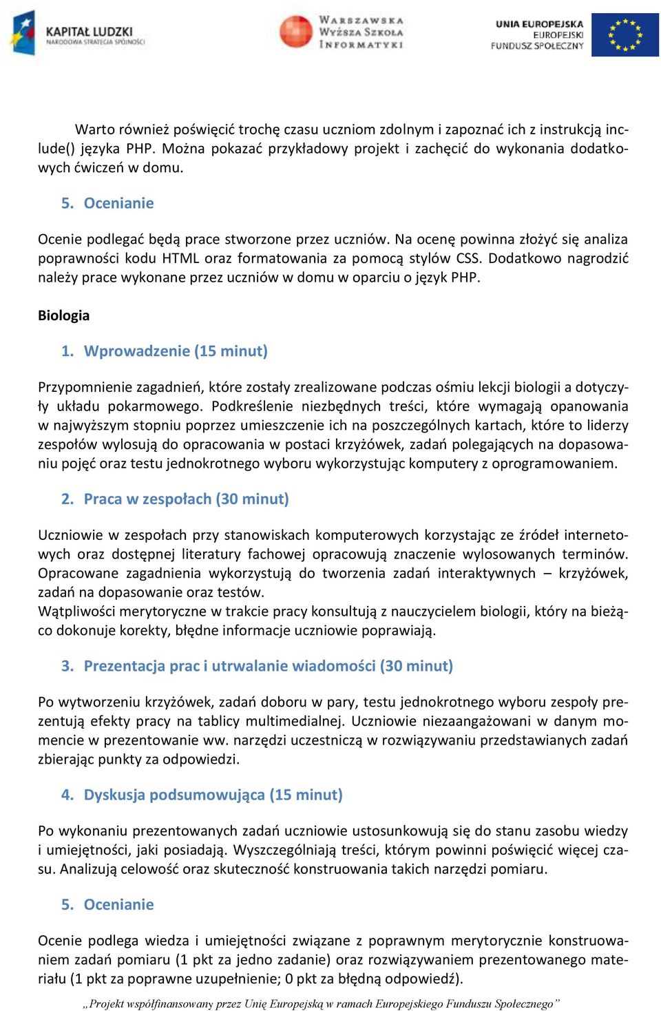 Dodatkowo nagrodzid należy prace wykonane przez uczniów w domu w oparciu o język PHP. 1.