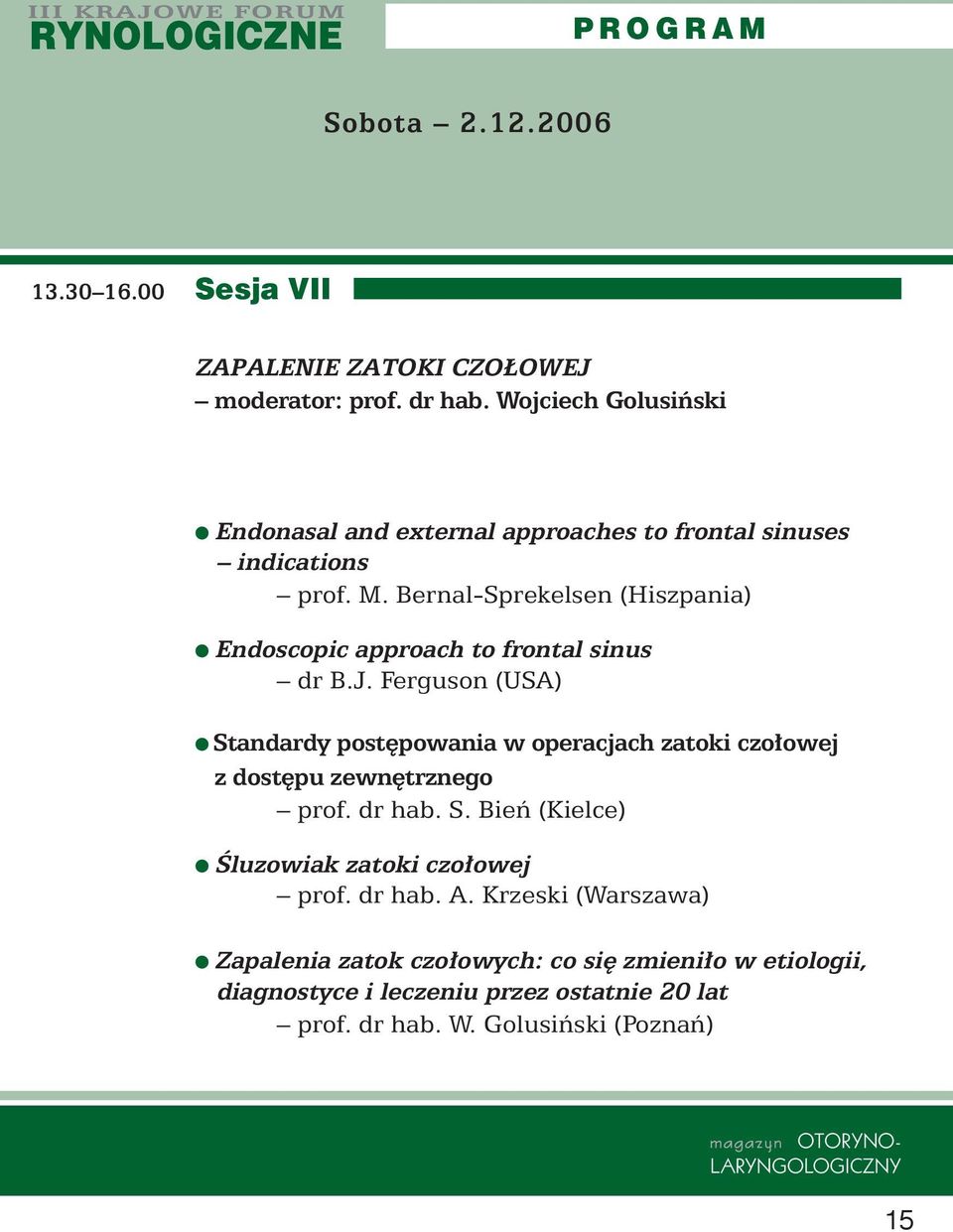 Bernal-Sprekelsen (Hiszpania) Endoscopic approach to frontal sinus dr B.J.