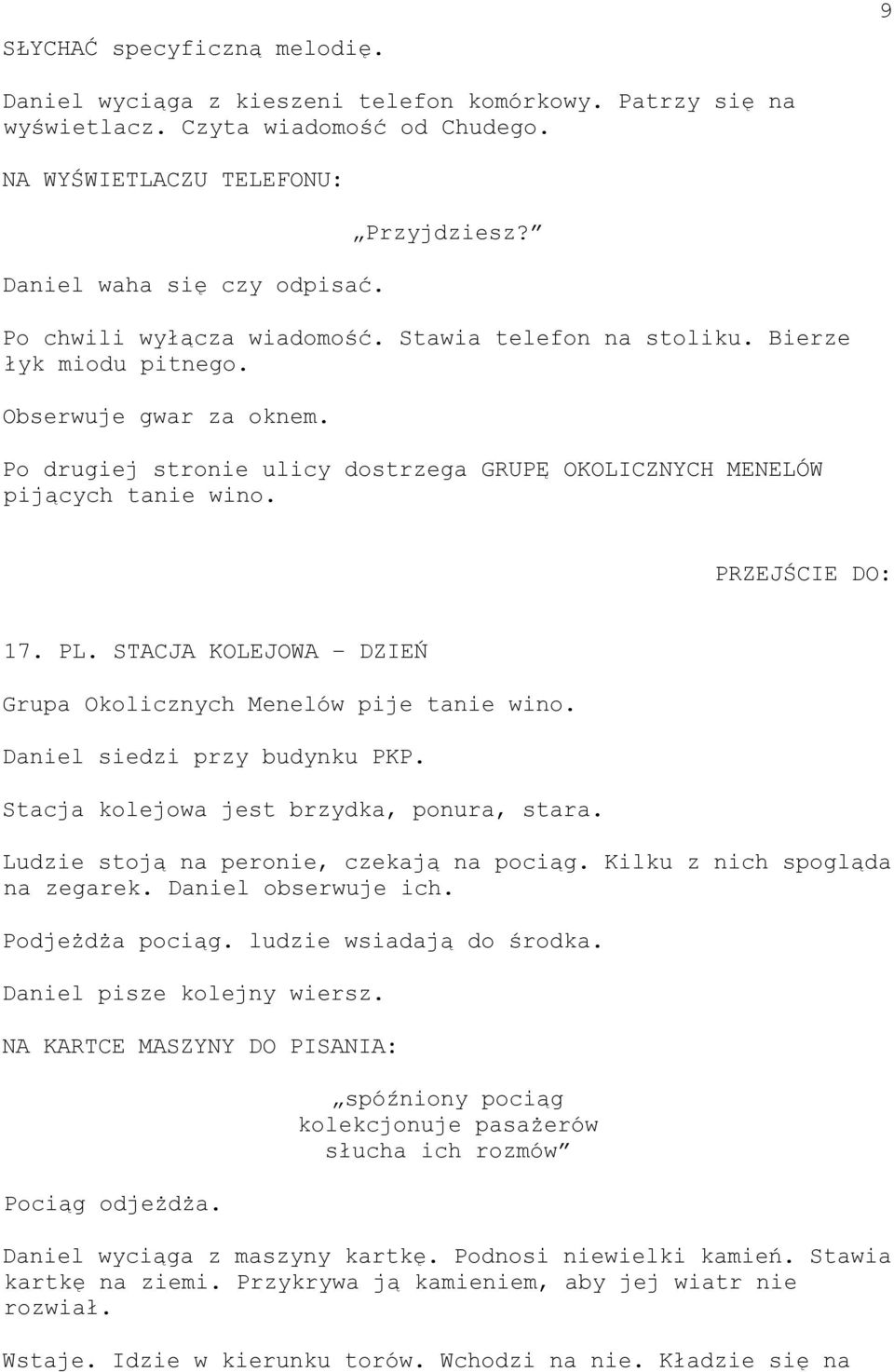 PRZEJŚCIE DO: 17. PL. STACJA KOLEJOWA DZIEŃ Grupa Okolicznych Menelów pije tanie wino. Daniel siedzi przy budynku PKP. Stacja kolejowa jest brzydka, ponura, stara.