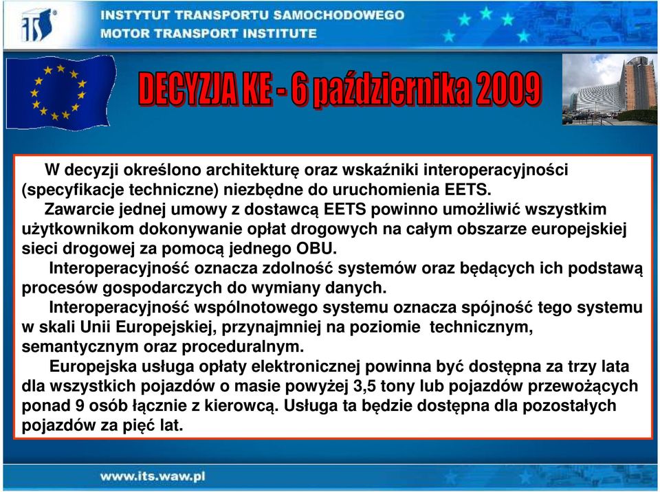 Interoperacyjność oznacza zdolność systemów oraz będących ich podstawą procesów gospodarczych do wymiany danych.