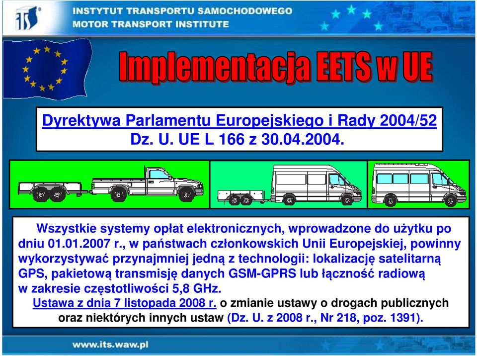 , w państwach członkowskich Unii Europejskiej, powinny wykorzystywać przynajmniej jedną z technologii: lokalizację satelitarną GPS,