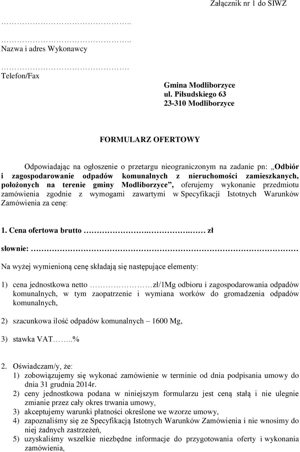 zamieszkanych, położonych na terenie gminy Modliborzyce, oferujemy wykonanie przedmiotu zamówienia zgodnie z wymogami zawartymi w Specyfikacji Istotnych Warunków Zamówienia za cenę: 1.