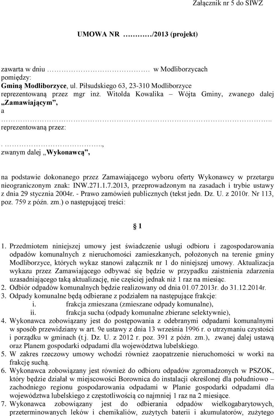 .., zwanym dalej Wykonawcą, na podstawie dokonanego przez Zamawiającego wyboru oferty Wykonawcy w przetargu nieograniczonym znak: INW.271