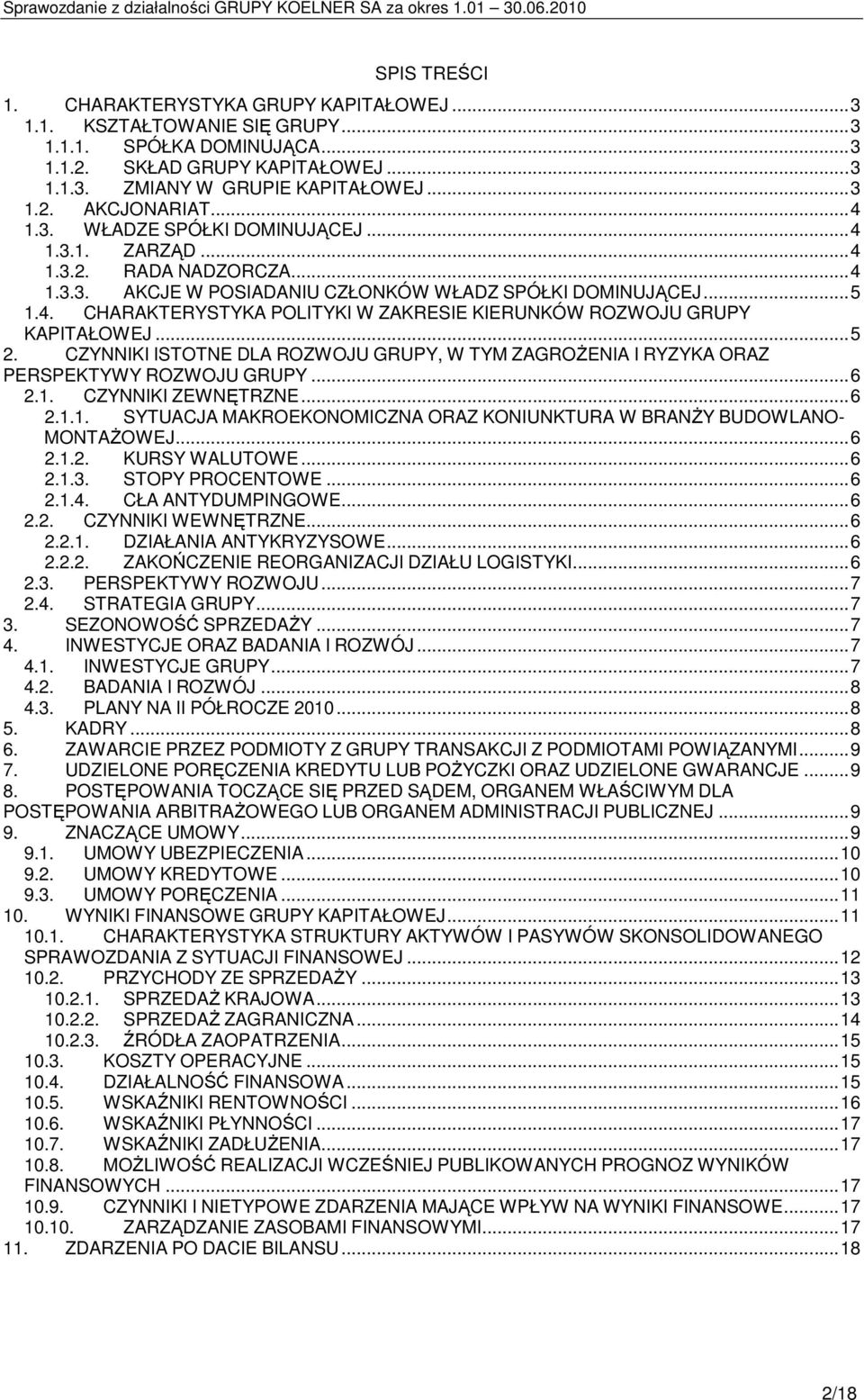 .. 5 2. CZYNNIKI ISTOTNE DLA ROZWOJU GRUPY, W TYM ZAGROśENIA I RYZYKA ORAZ PERSPEKTYWY ROZWOJU GRUPY... 6 2.1. CZYNNIKI ZEWNĘTRZNE... 6 2.1.1. SYTUACJA MAKROEKONOMICZNA ORAZ KONIUNKTURA W BRANśY BUDOWLANO- MONTAśOWEJ.