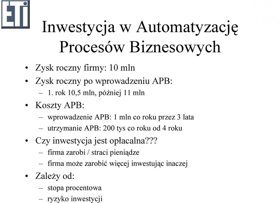 rok 10,5 ml, późiej 11 ml Koszty APB: wprowadzeie APB: 1 ml co roku przez 3 lata utrzymaie