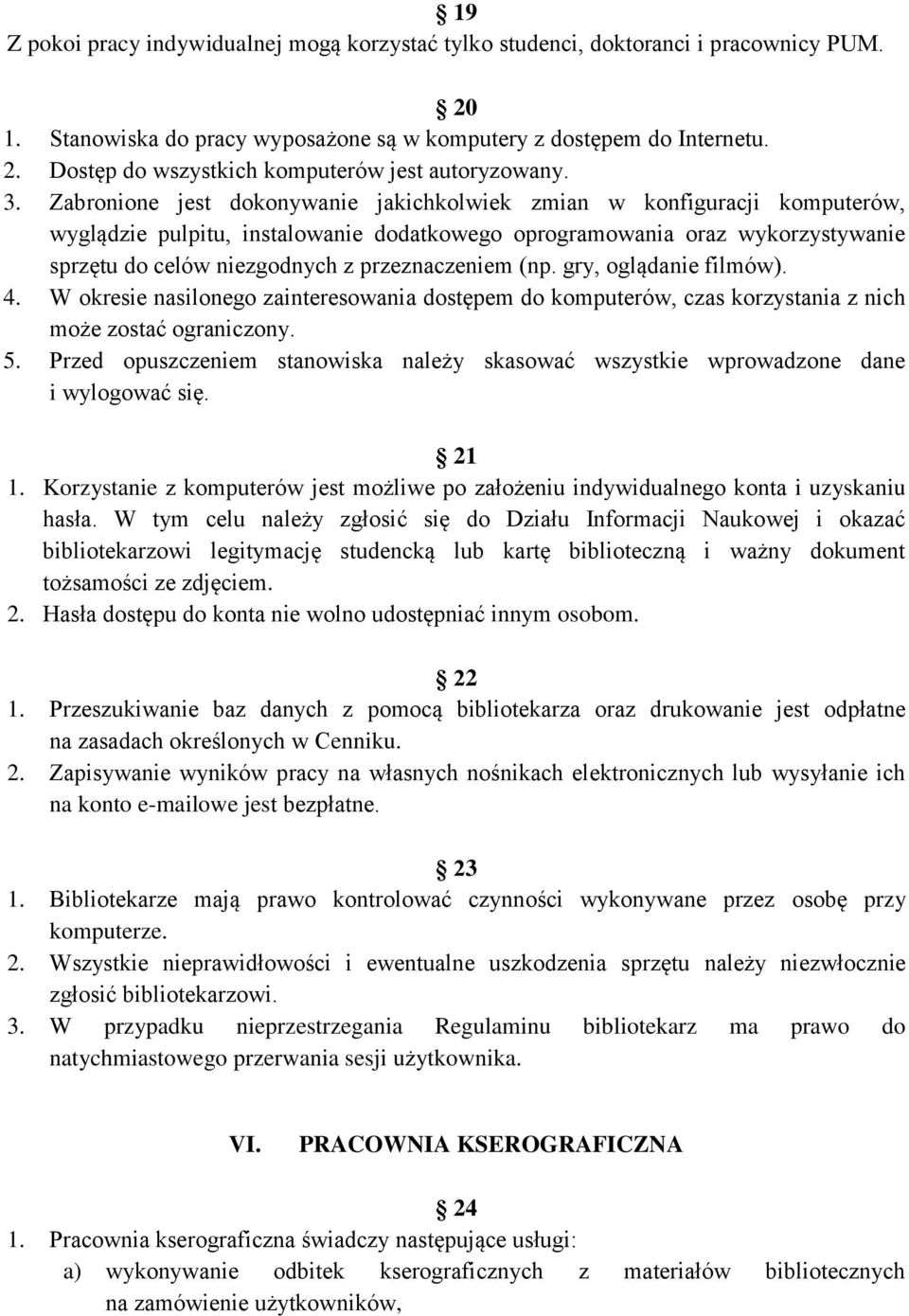 przeznaczeniem (np. gry, oglądanie filmów). 4. W okresie nasilonego zainteresowania dostępem do komputerów, czas korzystania z nich może zostać ograniczony. 5.