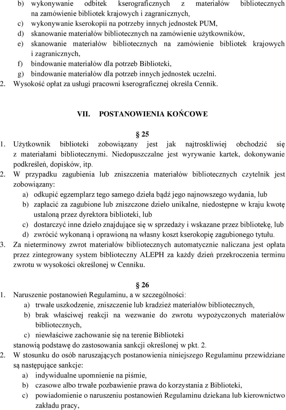 bindowanie materiałów dla potrzeb innych jednostek uczelni. 2. Wysokość opłat za usługi pracowni kserograficznej określa Cennik. VII. POSTANOWIENIA KOŃCOWE 25 1.