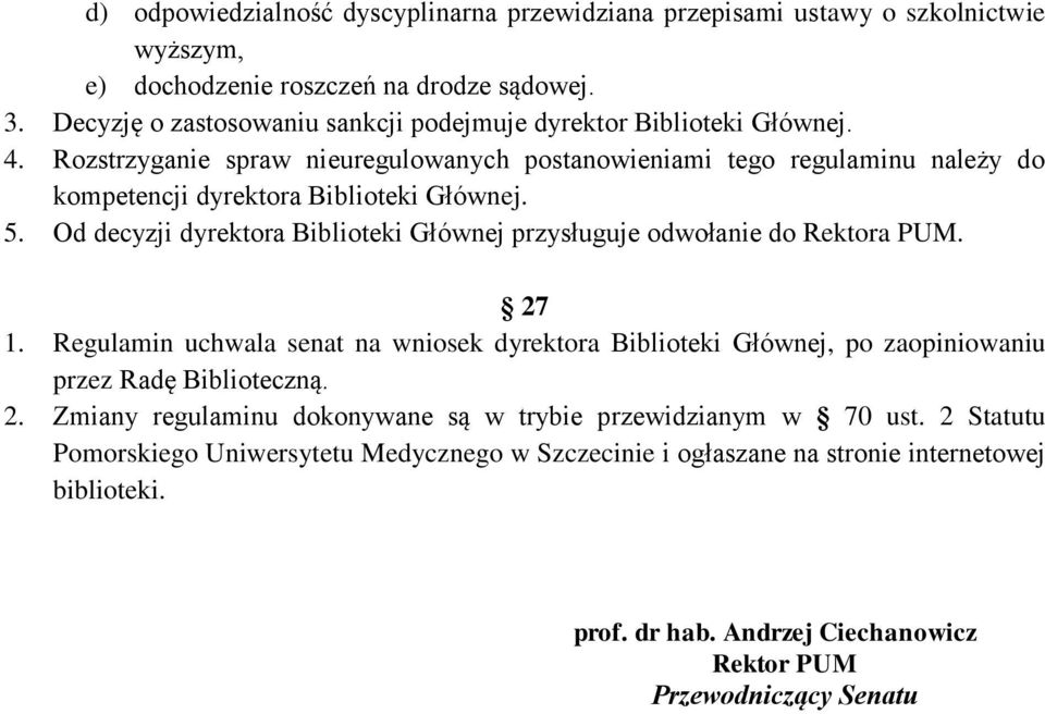 Rozstrzyganie spraw nieuregulowanych postanowieniami tego regulaminu należy do kompetencji dyrektora Biblioteki Głównej. 5.