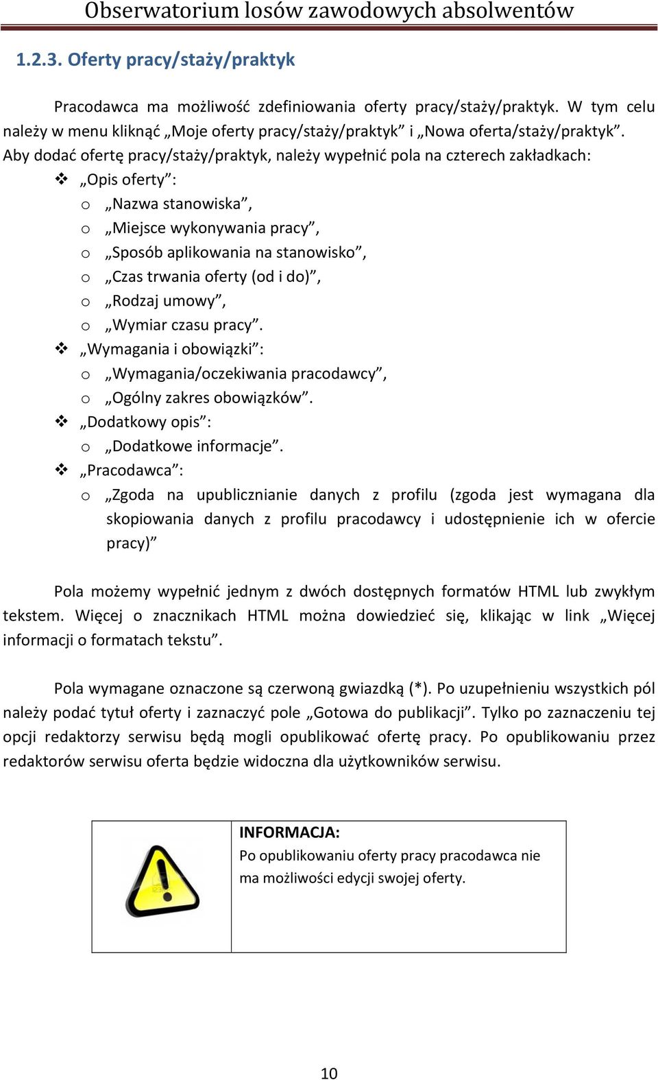 oferty (od i do), o Rodzaj umowy, o Wymiar czasu pracy. Wymagania i obowiązki : o Wymagania/oczekiwania pracodawcy, o Ogólny zakres obowiązków. Dodatkowy opis : o Dodatkowe informacje.