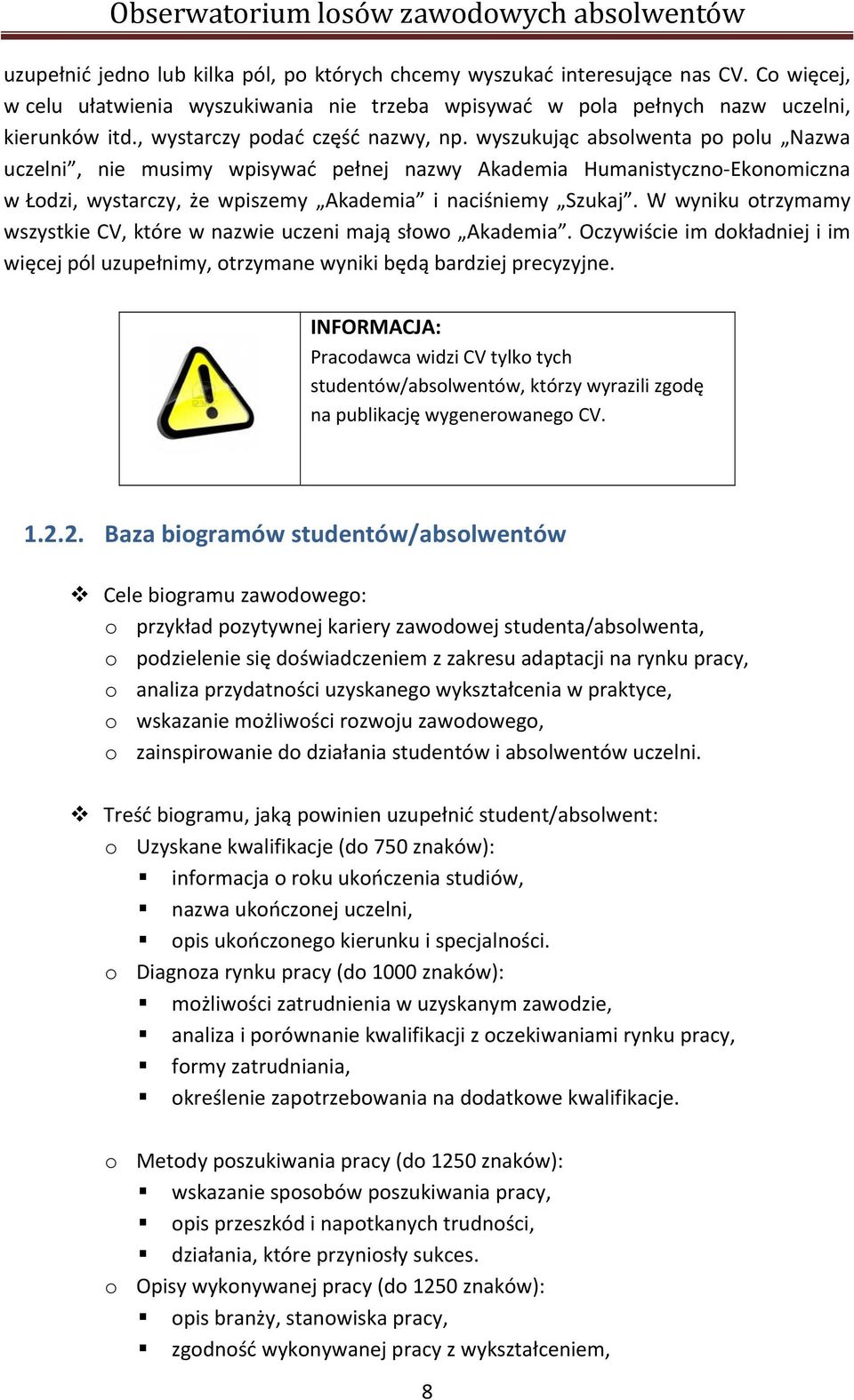 wyszukując absolwenta po polu Nazwa uczelni, nie musimy wpisywać pełnej nazwy Akademia Humanistyczno Ekonomiczna w Łodzi, wystarczy, że wpiszemy Akademia i naciśniemy Szukaj.