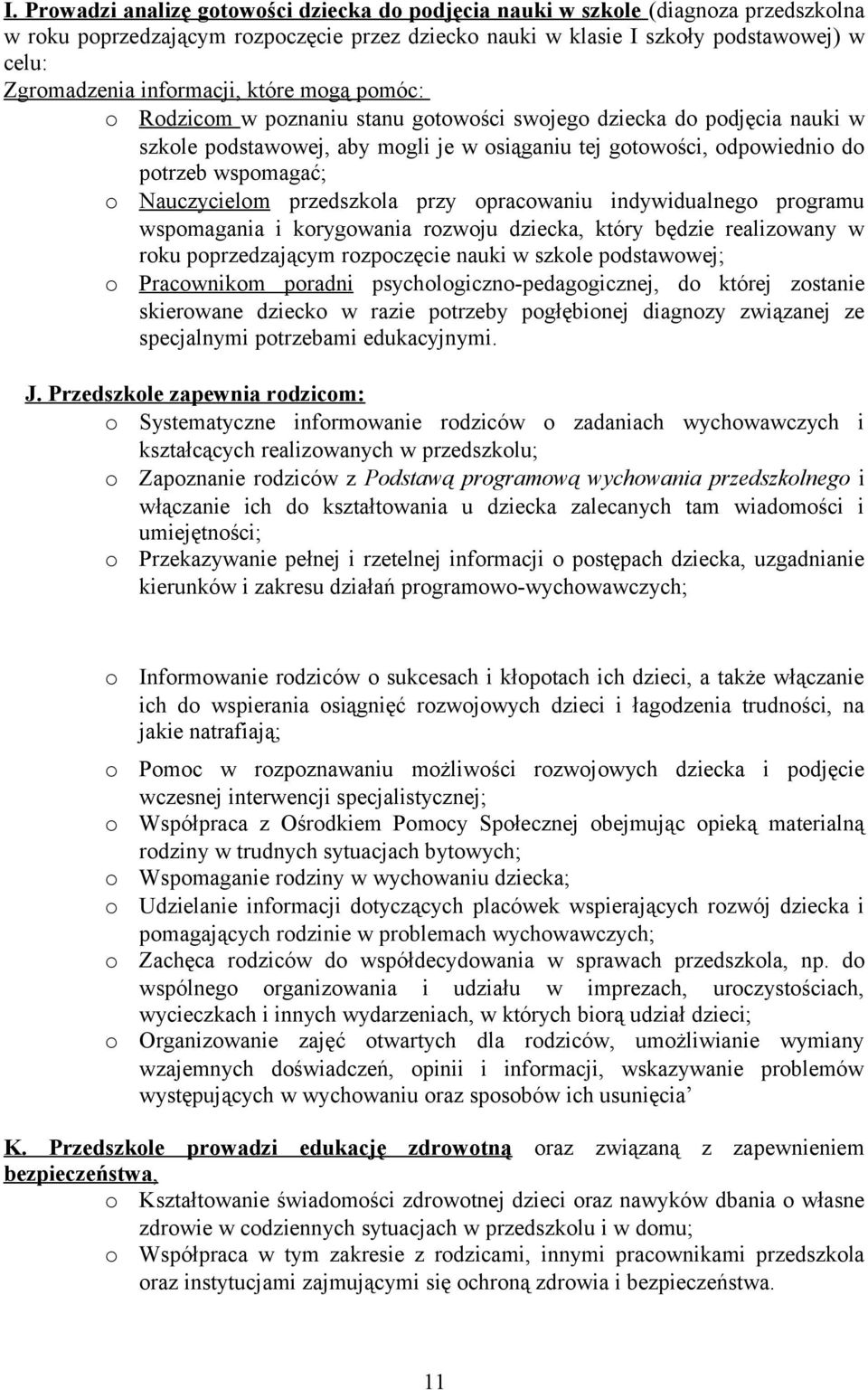 prgramu wspmagania i krygwania rzwju dziecka, który będzie realizwany w rku pprzedzającym rzpczęcie nauki w szkle pdstawwej; Pracwnikm pradni psychlgiczn-pedaggicznej, d której zstanie skierwane