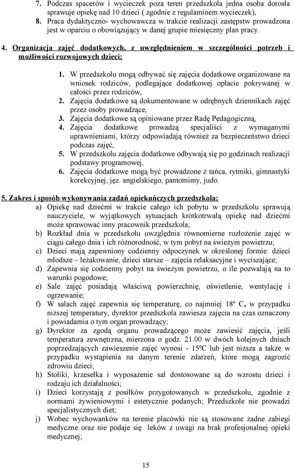 Organizacja zajęć ddatkwych, z uwzględnieniem w szczególnści ptrzeb i mżliwści rzwjwych dzieci: 1.