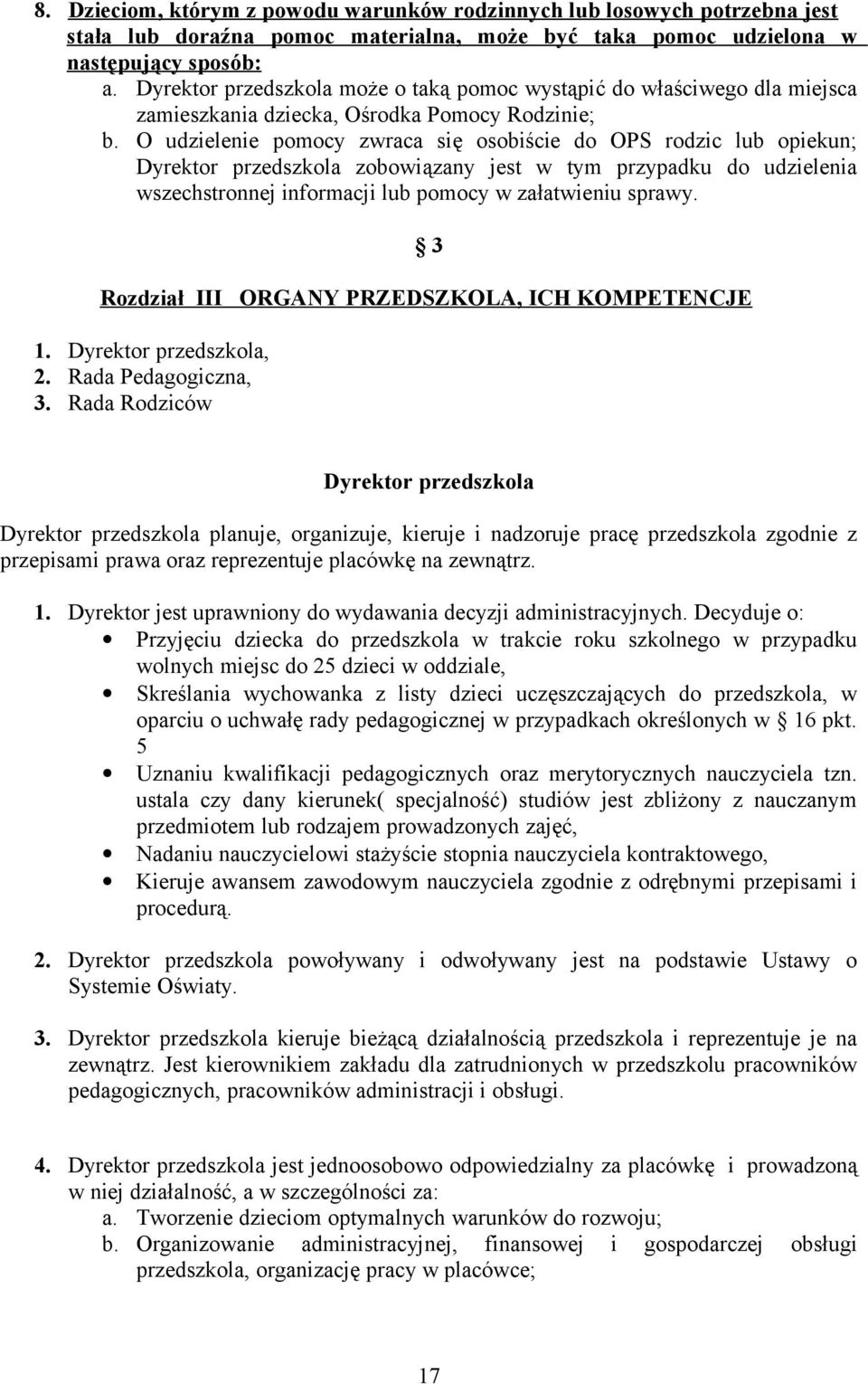 O udzielenie pmcy zwraca się sbiście d OPS rdzic lub piekun; Dyrektr przedszkla zbwiązany jest w tym przypadku d udzielenia wszechstrnnej infrmacji lub pmcy w załatwieniu sprawy.