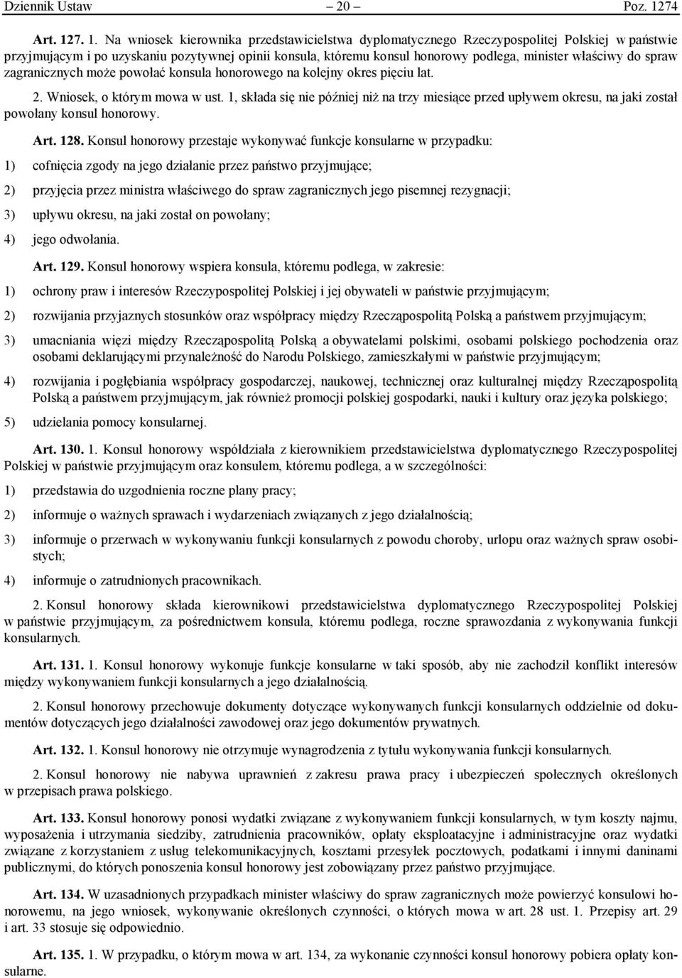 7. 1. Na wniosek kierownika przedstawicielstwa dyplomatycznego Rzeczypospolitej Polskiej w państwie przyjmującym i po uzyskaniu pozytywnej opinii konsula, któremu konsul honorowy podlega, minister