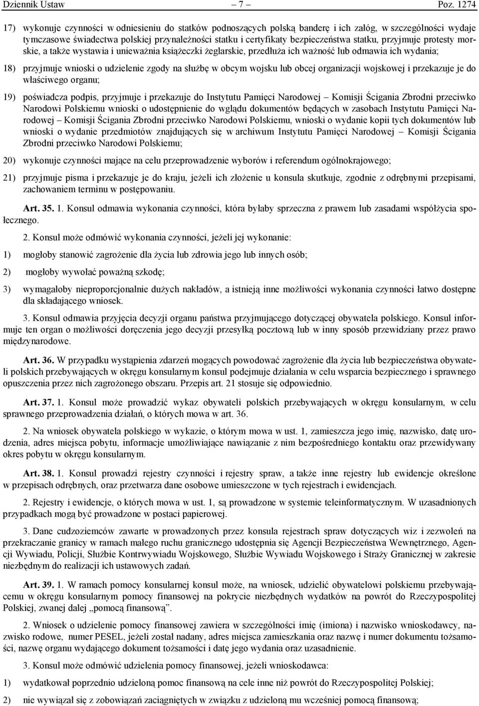 statku, przyjmuje protesty morskie, a także wystawia i unieważnia książeczki żeglarskie, przedłuża ich ważność lub odmawia ich wydania; 18) przyjmuje wnioski o udzielenie zgody na służbę w obcym