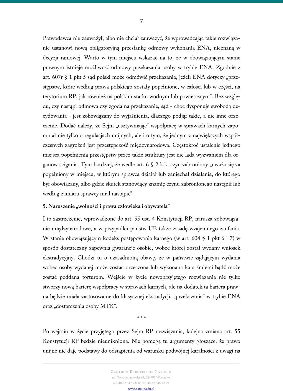 607r 1 pkt 5 sąd polski może odmówić przekazania, jeżeli ENA dotyczy przestępstw, które według prawa polskiego zostały popełnione, w całości lub w części, na terytorium RP, jak również na polskim