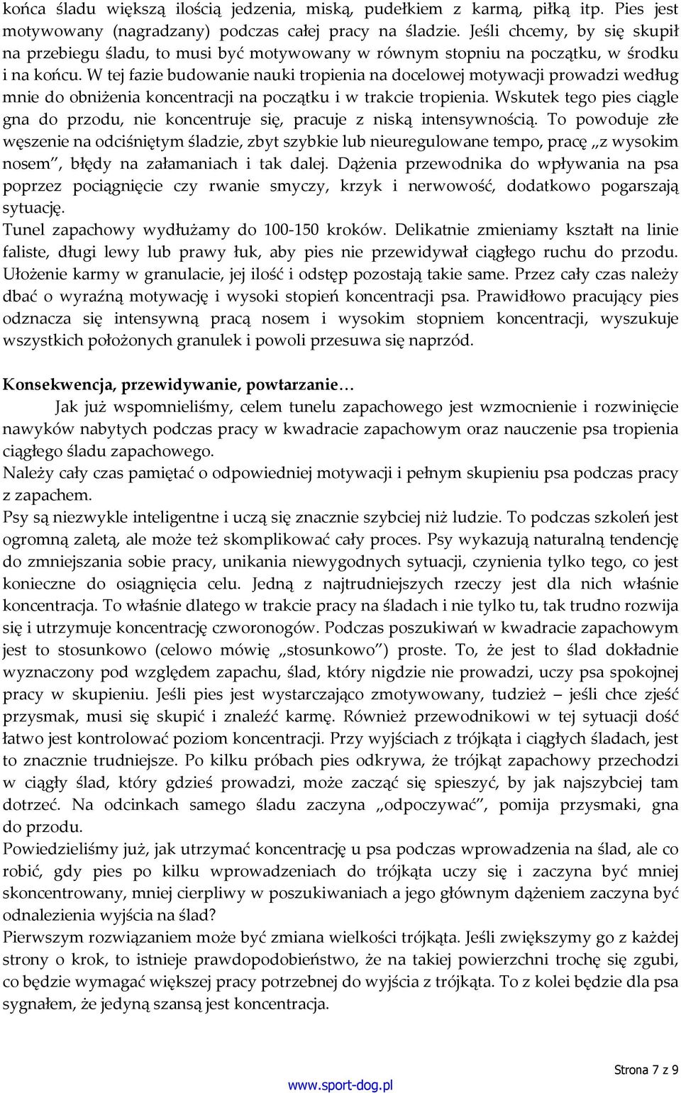 W tej fazie budowanie nauki tropienia na docelowej motywacji prowadzi według mnie do obniżenia koncentracji na początku i w trakcie tropienia.