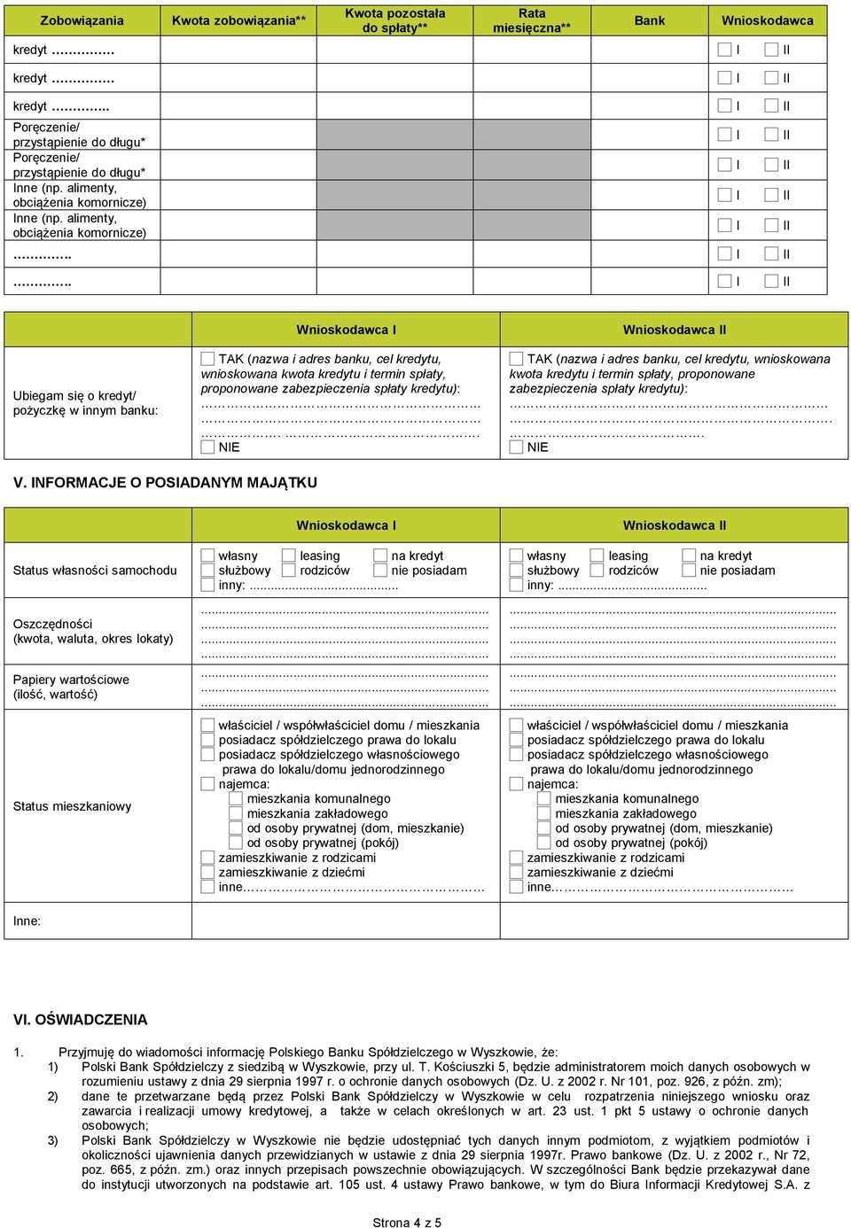 ... Ubiegam się o kredyt/ pożyczkę w innym banku: TAK (nazwa i adres banku, cel kredytu, wnioskowana kwota kredytu i termin spłaty, proponowane zabezpieczenia spłaty kredytu):.