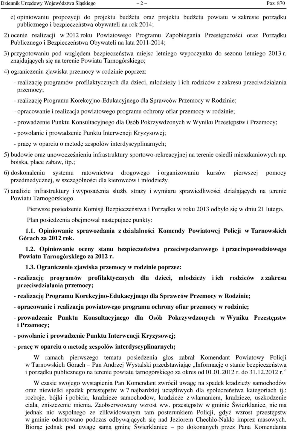 Programu Zapobiegania Przestępczości oraz Porządku Publicznego i Bezpieczeństwa Obywateli na lata 2011-2014; 3) przygotowaniu pod względem bezpieczeństwa miejsc letniego wypoczynku do sezonu letniego