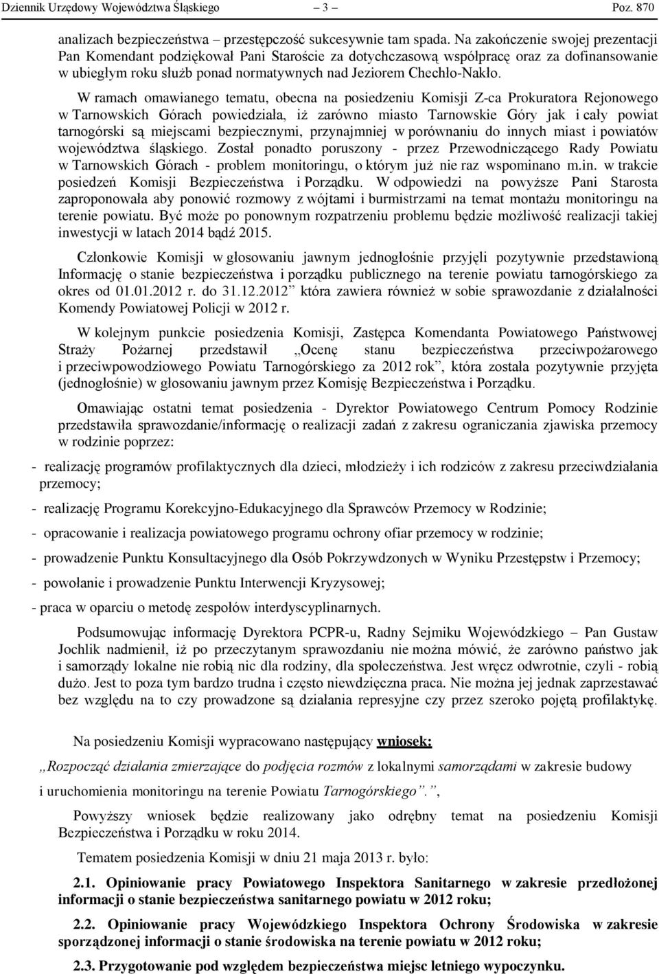 W ramach omawianego tematu, obecna na posiedzeniu Komisji Z-ca Prokuratora Rejonowego w Tarnowskich Górach powiedziała, iż zarówno miasto Tarnowskie Góry jak i cały powiat tarnogórski są miejscami