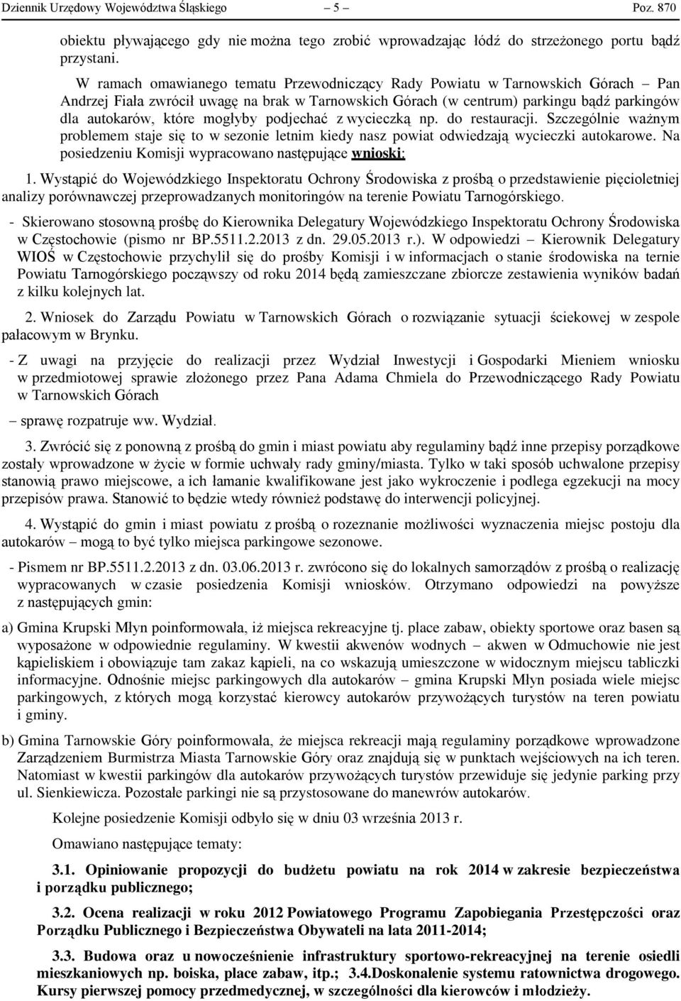 mogłyby podjechać z wycieczką np. do restauracji. Szczególnie ważnym problemem staje się to w sezonie letnim kiedy nasz powiat odwiedzają wycieczki autokarowe.