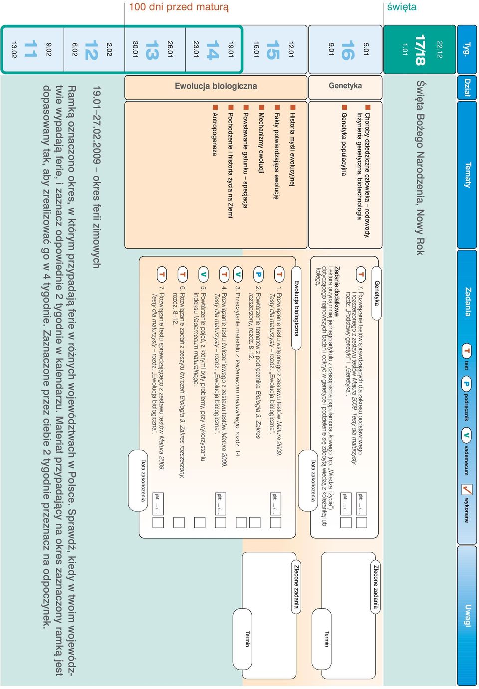Zaznaczone przez ciebie 2 tygodnie przeznacz na odpoczynek. 2.02 12 19.01 27.02.2009 okres ferii zimowych 30.01 26.01 13 7. Rozwiàzanie testu sprawdzajàcego z zestawu testów Matura 2009.