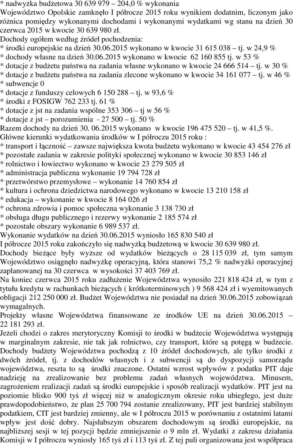 w 24,9 % * dochody własne na dzień 30.06.2015 wykonano w kwocie 62 160 855 tj. w 53 % * dotacje z budżetu państwa na zadania własne wykonano w kwocie 24 666 514 tj.