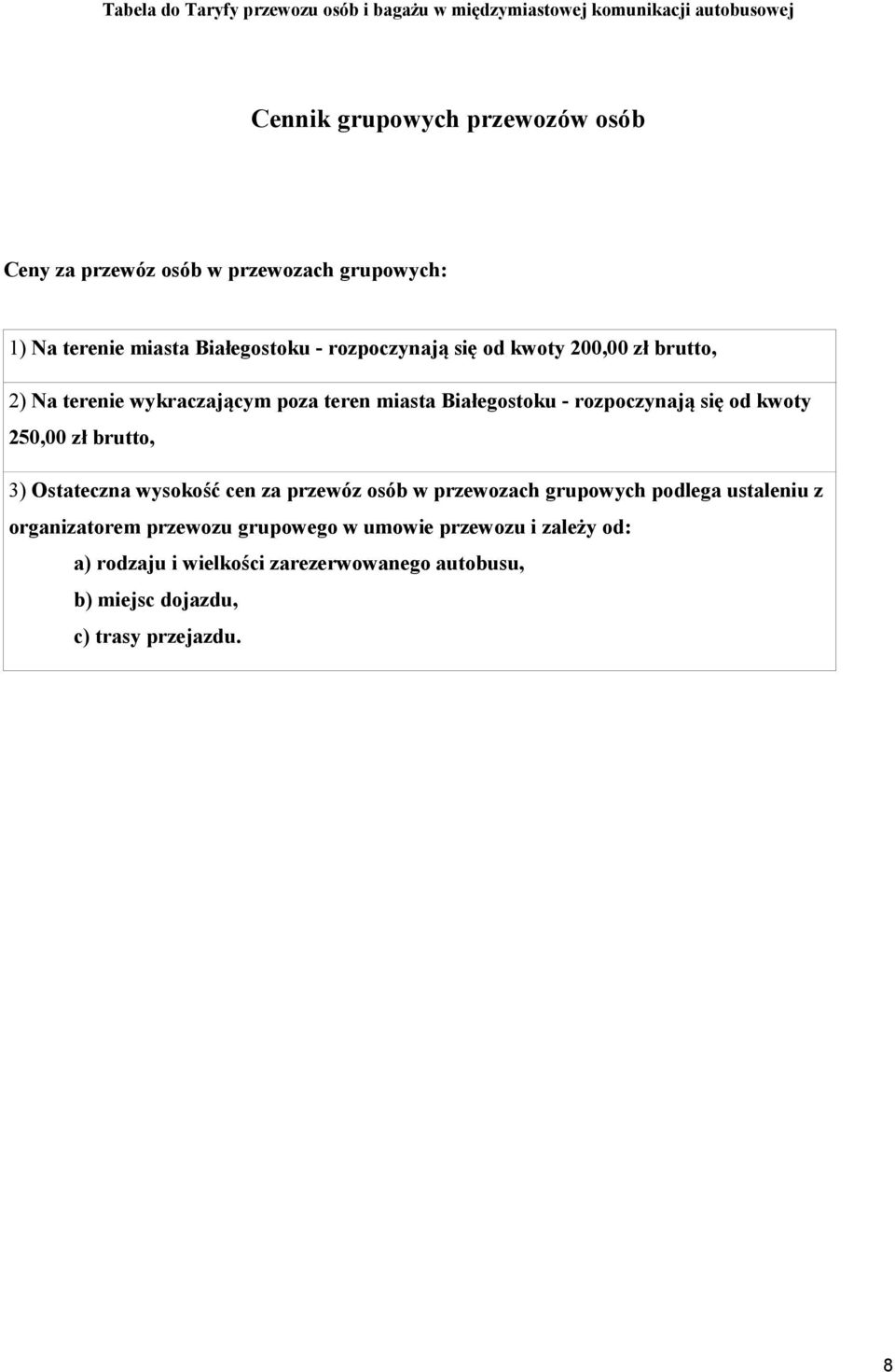 miasta Białegostoku - rozpoczynają się od kwoty 250,00 zł brutto, 3) Ostateczna wysokość cen za przewóz osób w przewozach grupowych podlega