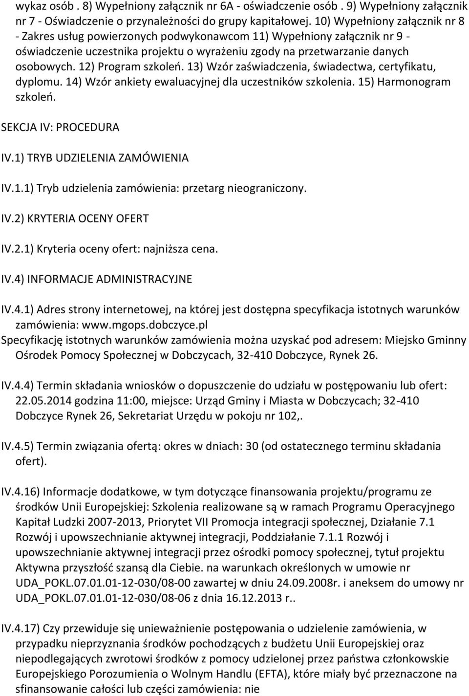 12) Program szkoleo. 13) Wzór zaświadczenia, świadectwa, certyfikatu, dyplomu. 14) Wzór ankiety ewaluacyjnej dla uczestników szkolenia. 15) Harmonogram szkoleo. SEKCJA IV: PROCEDURA IV.