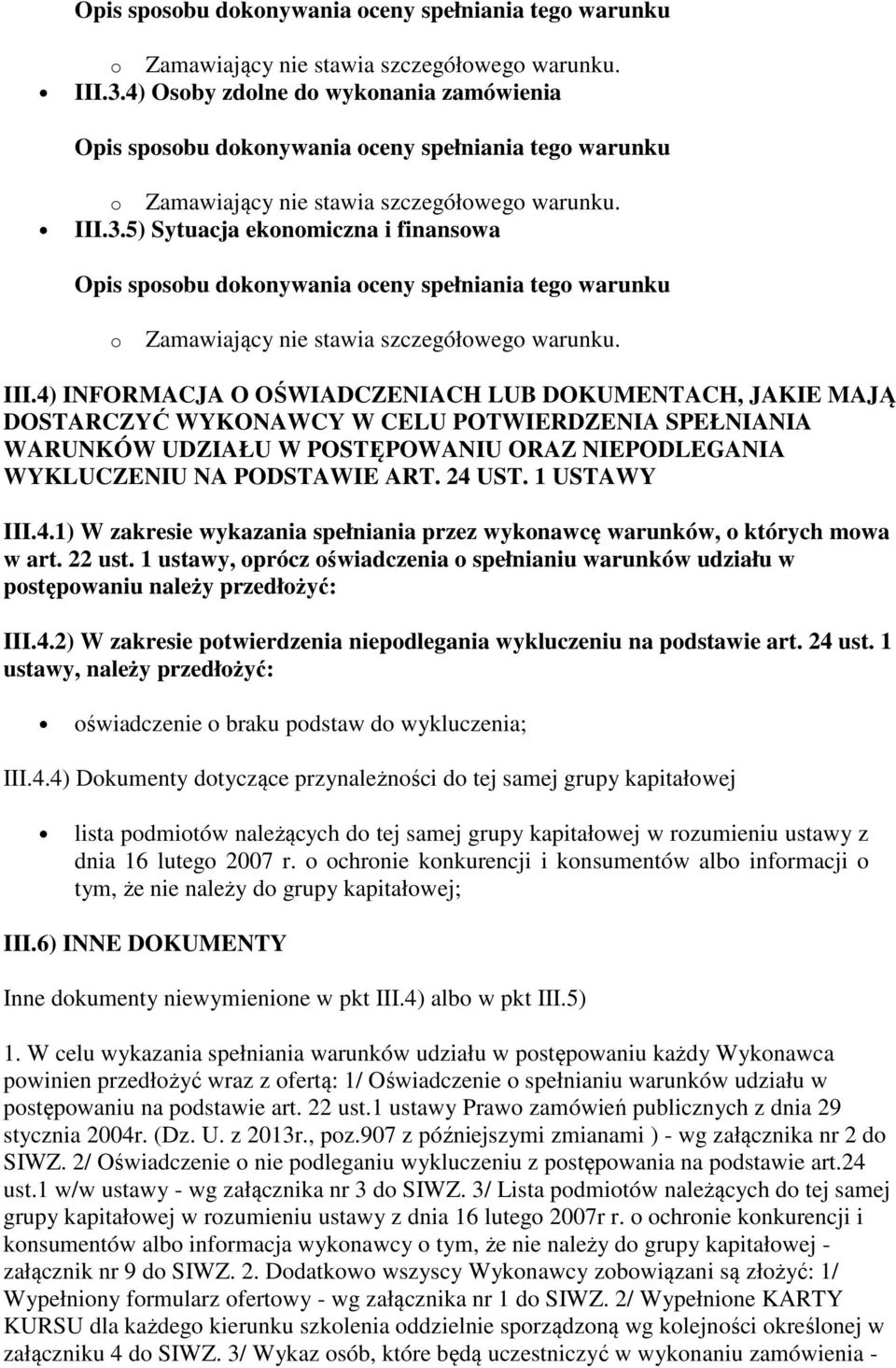 4) INFORMACJA O OŚWIADCZENIACH LUB DOKUMENTACH, JAKIE MAJĄ DOSTARCZYĆ WYKONAWCY W CELU POTWIERDZENIA SPEŁNIANIA WARUNKÓW UDZIAŁU W POSTĘPOWANIU ORAZ NIEPODLEGANIA WYKLUCZENIU NA PODSTAWIE ART. 24 UST.