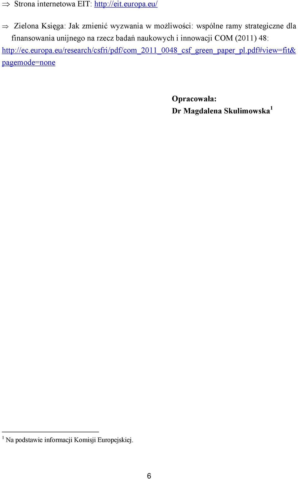 unijnego na rzecz badań naukowych i innowacji COM (2011) 48: http://ec.europa.