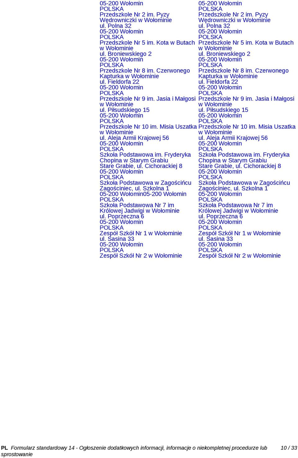 Fieldorfa 22 ul. Fieldorfa 22 Przedszkole Nr 9 im. Jasia i Małgosi Przedszkole Nr 9 im. Jasia i Małgosi w Wołominie w Wołominie ul. Piłsudskiego 15 ul. Piłsudskiego 15 Przedszkole Nr 10 im.