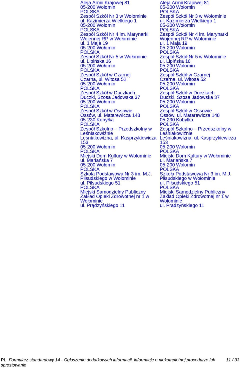 Matarewicza 148 05-230 Kobyłka Zespół Szkolno Przedszkolny w Leśniakowiźnie Leśniakowizna, ul. Kasprzykiewicza 153 Miejski Dom Kultury w Wołominie ul. Mariańska 7 Szkoła Podstawowa Nr 3 im. M.J.