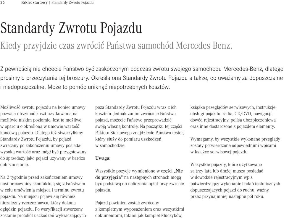 Okeśla ona Standady Zwotu Pojazdu a także, co uważamy za dopuszczalne i niedopuszczalne. Może to pomóc uniknąć niepotzebnych kosztów.