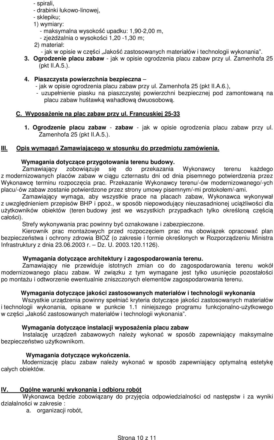 Piaszczysta powierzchnia bezpieczna - jak w opisie ogrodzenia placu zabaw przy ul. Zamenhofa 25 (pkt II.A.6.