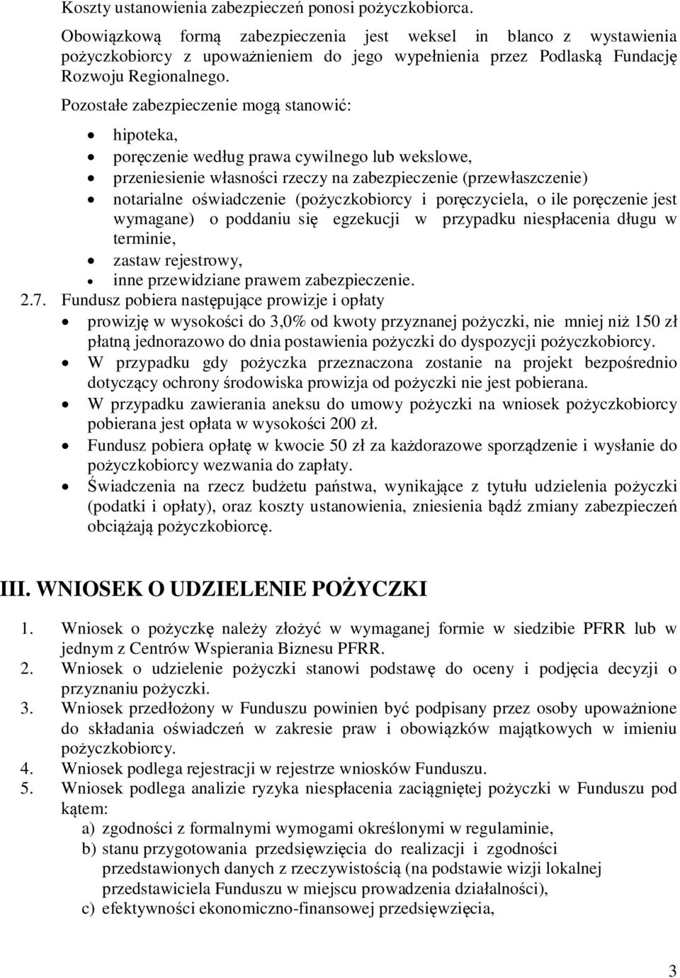 Pozosta e zabezpieczenie mog stanowi : hipoteka, por czenie wed ug prawa cywilnego lub wekslowe, przeniesienie w asno ci rzeczy na zabezpieczenie (przew aszczenie) notarialne o wiadczenie (po