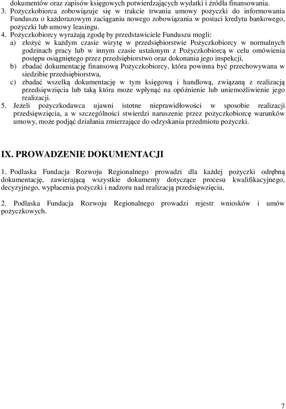 Po yczkobiorcy wyra aj zgod by przedstawiciele Funduszu mogli: a) z w ka dym czasie wizyt w przedsi biorstwie Po yczkobiorcy w normalnych godzinach pracy lub w innym czasie ustalonym z Po yczkobiorc