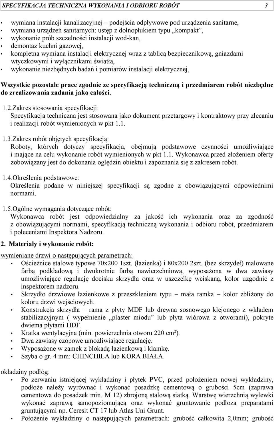 wykonanie niezbędnych badań i pomiarów instalacji elektrycznej, Wszystkie pozostałe prace zgodnie ze specyfikacją techniczną i przedmiarem robót niezbędne do zrealizowania zadania jako całości. 1.2.