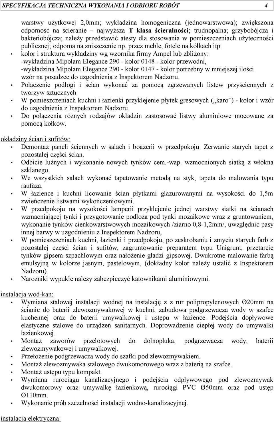 kolor i struktura wykładziny wg wzornika firmy Ampel lub zbliżony: -wykładzina Mipolam Elegance 290 - kolor 0148 - kolor przewodni, -wykładzina Mipolam Elegance 290 - kolor 0147 - kolor potrzebny w