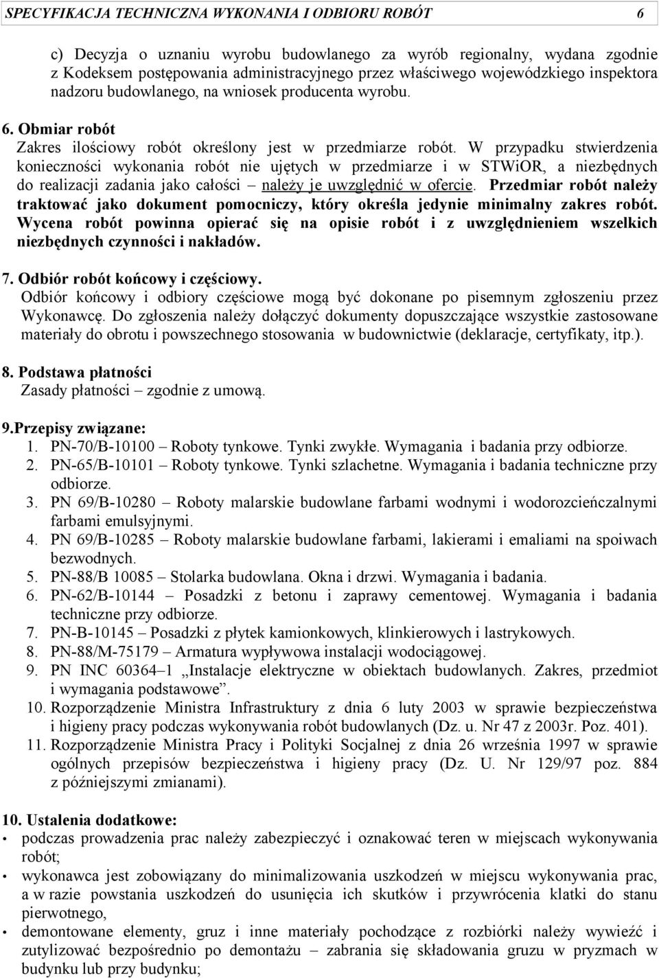 W przypadku stwierdzenia konieczności wykonania robót nie ujętych w przedmiarze i w STWiOR, a niezbędnych do realizacji zadania jako całości należy je uwzględnić w ofercie.