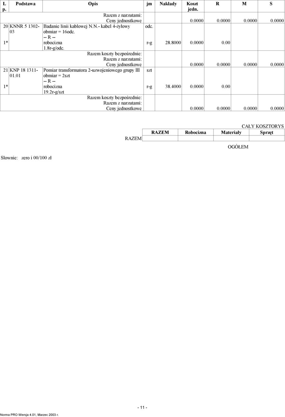 2r-g/szt Poiar transforatora 2-uzwojeniowego grupy III szt obiar = 2szt r-g 38.4000 0.0000 0.