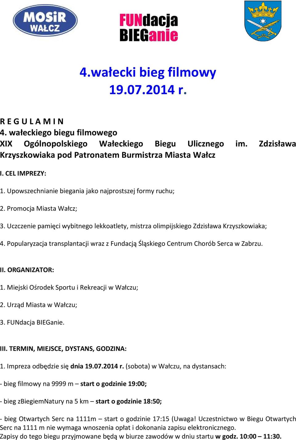 Popularyzacja transplantacji wraz z Fundacją Śląskiego Centrum Chorób Serca w Zabrzu. II. ORGANIZATOR: 1. Miejski Ośrodek Sportu i Rekreacji w Wałczu; 2. Urząd Miasta w Wałczu; 3. FUNdacja BIEGanie.