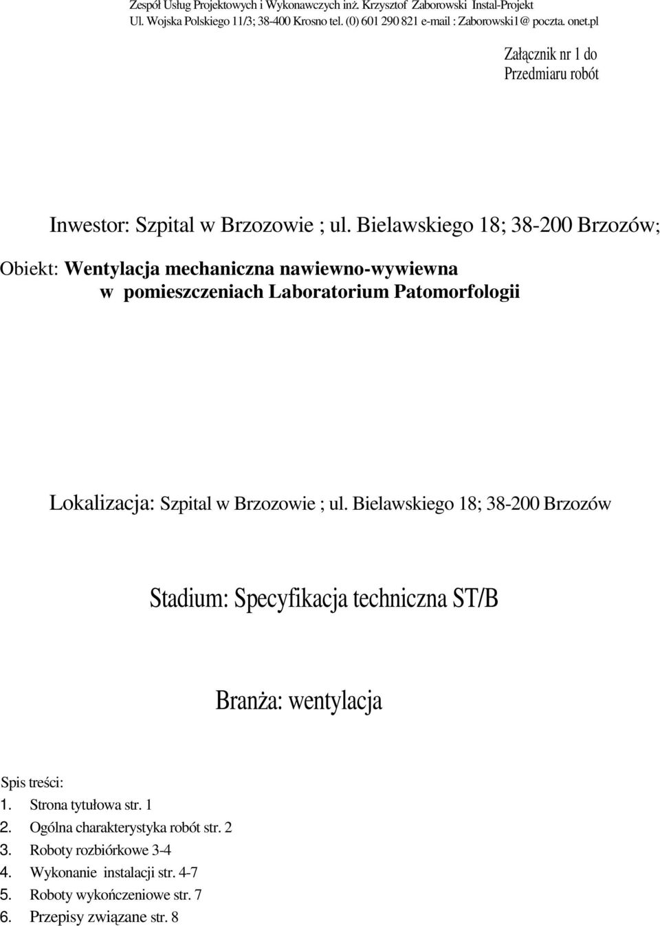 Bielawskiego 18; 38-200 Brzozów; Obiekt: Wentylacja mechaniczna nawiewno-wywiewna w pomieszczeniach Laboratorium Patomorfologii Lokalizacja: Szpital w Brzozowie ; ul.