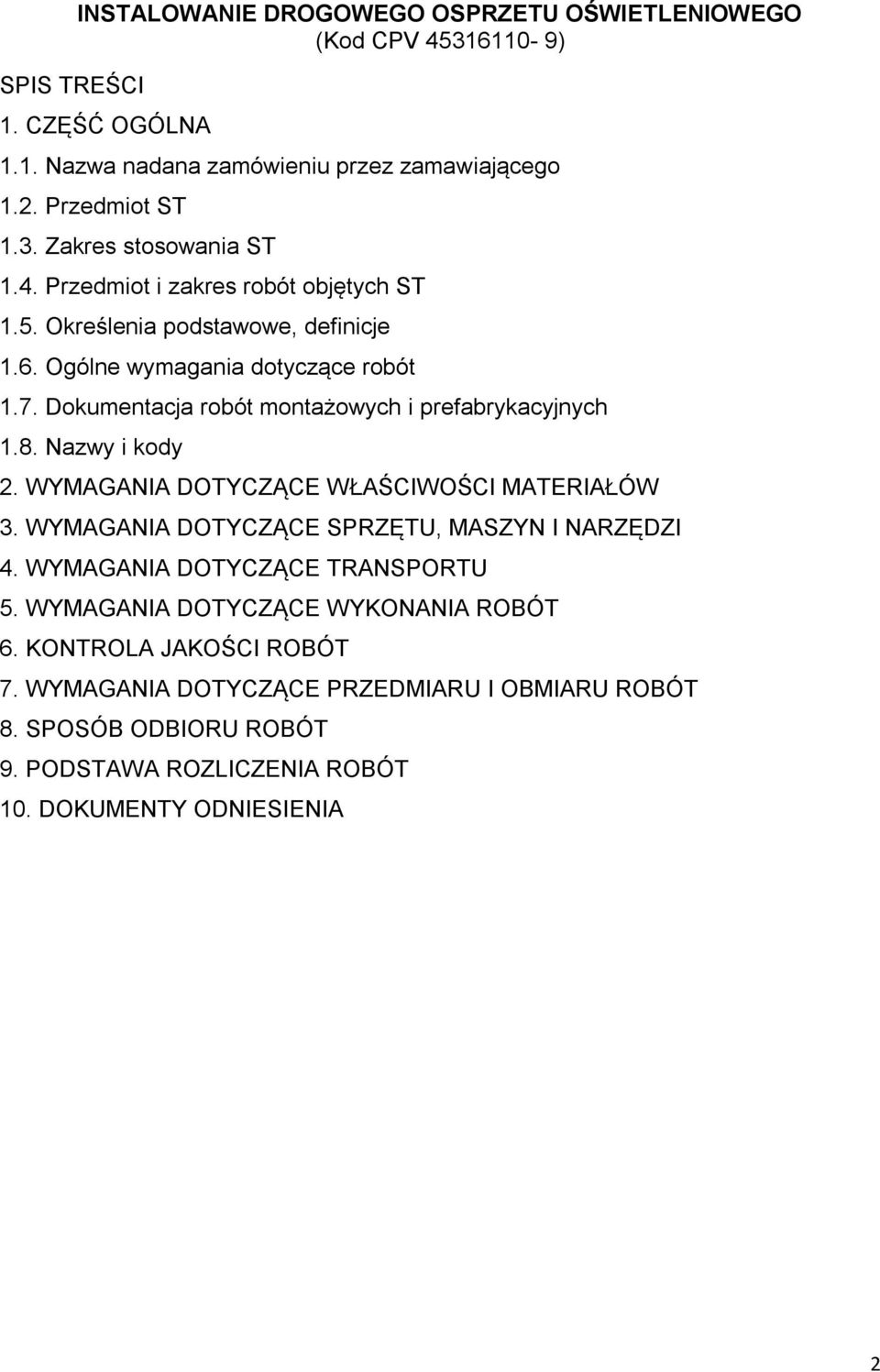 Nazwy i kody 2. WYMAGANIA DOTYCZĄCE WŁAŚCIWOŚCI MATERIAŁÓW 3. WYMAGANIA DOTYCZĄCE SPRZĘTU, MASZYN I NARZĘDZI 4. WYMAGANIA DOTYCZĄCE TRANSPORTU 5.