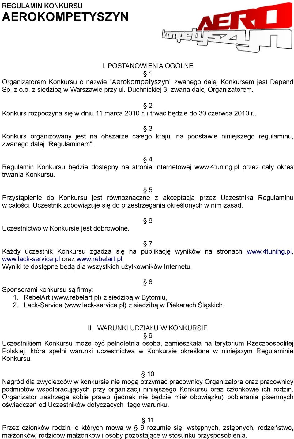 . 3 Konkurs organizowany jest na obszarze całego kraju, na podstawie niniejszego regulaminu, zwanego dalej "Regulaminem". 4 Regulamin Konkursu będzie dostępny na stronie internetowej www.4tuning.