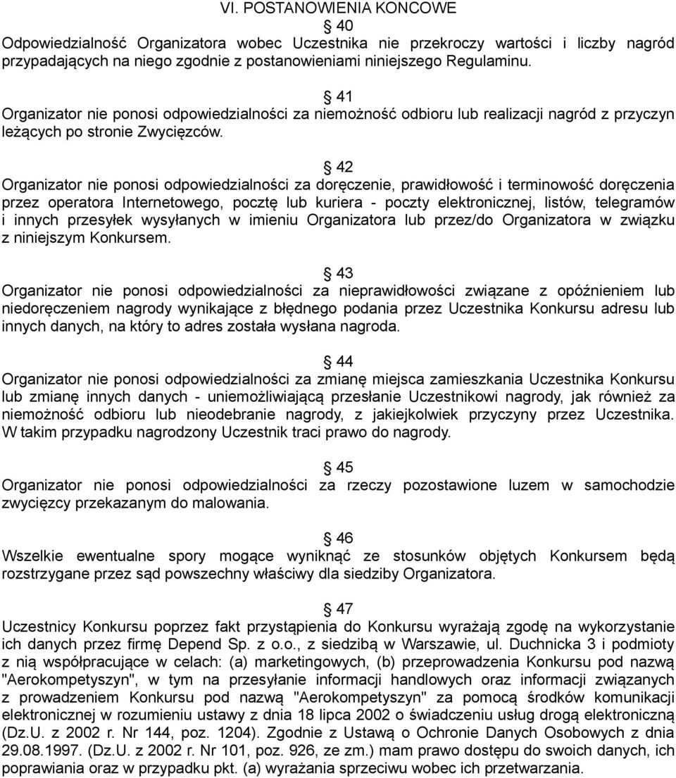 42 Organizator nie ponosi odpowiedzialności za doręczenie, prawidłowość i terminowość doręczenia przez operatora Internetowego, pocztę lub kuriera - poczty elektronicznej, listów, telegramów i innych