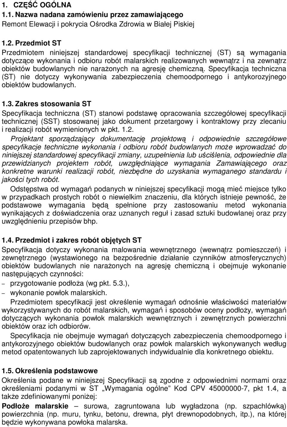 nie naraŝonych na agresję chemiczną. Specyfikacja techniczna (ST) nie dotyczy wykonywania zabezpieczenia chemoodpornego i antykorozyjnego obiektów budowlanych. 1.3.