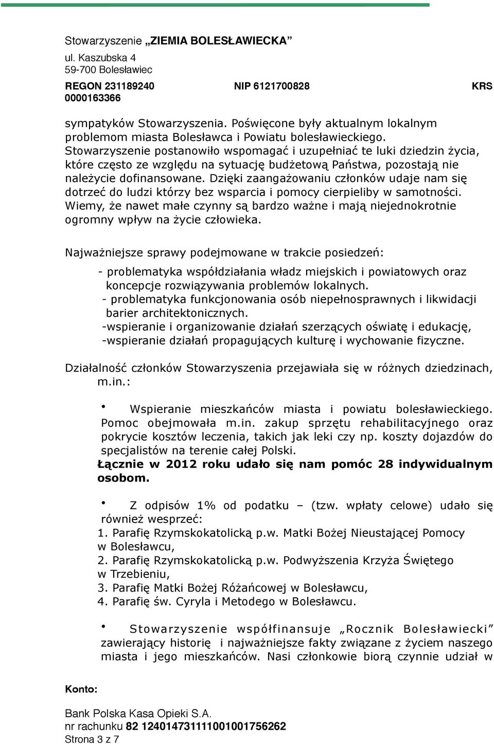 Dzięki zaangażowaniu członków udaje nam się dotrzeć do ludzi którzy bez wsparcia i pomocy cierpieliby w samotności.